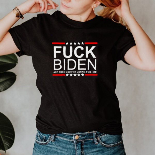 Fuck Joe Biden and Fuck You For Voting For Him hoodie, tank top, sweater