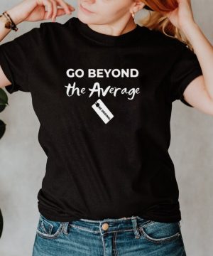 Go Beyond The Average hoodie, tank top, sweater
