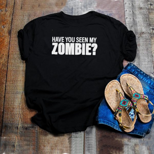 Have You Seen My Zombie Group Halloween shirt