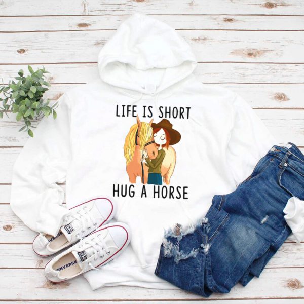 Horse Life Is Short Hug A Horse T hoodie, tank top, sweater