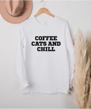 Humor Coffee Cats And Chill shirt1