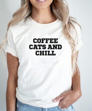 Humor Coffee Cats And Chill shirt2