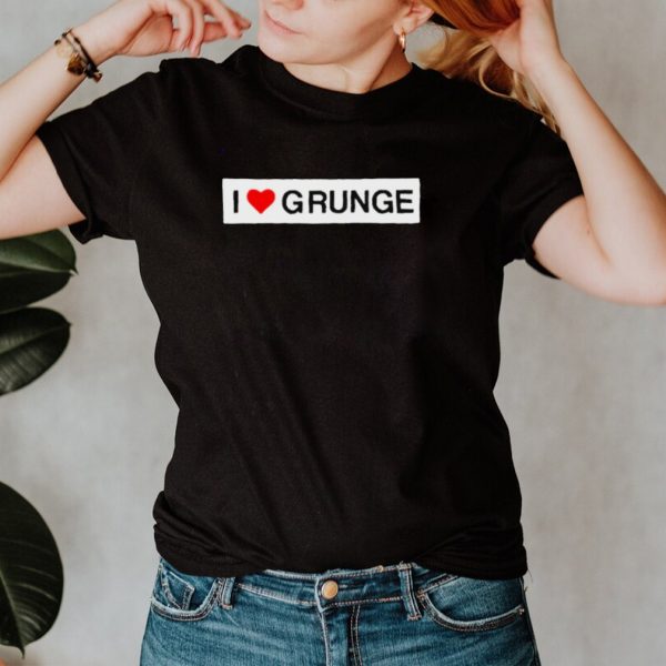 I Love Grunge T hoodie, tank top, sweater