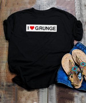 I Love Grunge T hoodie, tank top, sweater