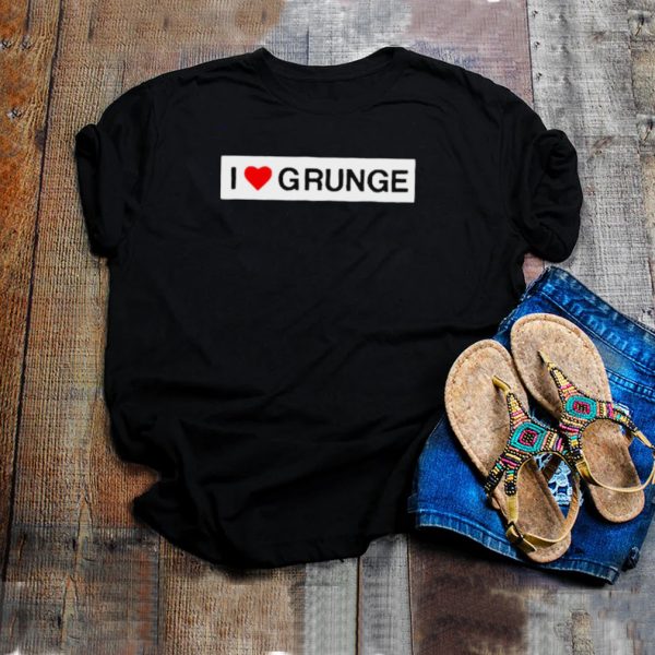 I Love Grunge T hoodie, tank top, sweater