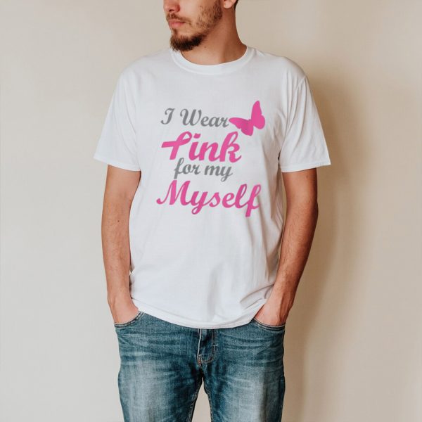 I Wear Pink For My Myself Breast Cancer Awareness Ribbon shirt