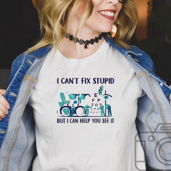 I cant fix stupid but I can help you see it hoodie, tank top, sweater