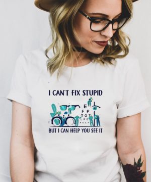 I cant fix stupid but I can help you see it hoodie, tank top, sweater