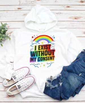 I exist without my consent shirt
