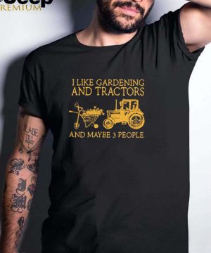 I like gardening and tractors and maybe 3 people hoodie, tank top, sweater