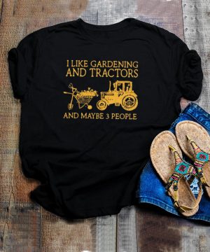 I like gardening and tractors and maybe 3 people hoodie, tank top, sweater