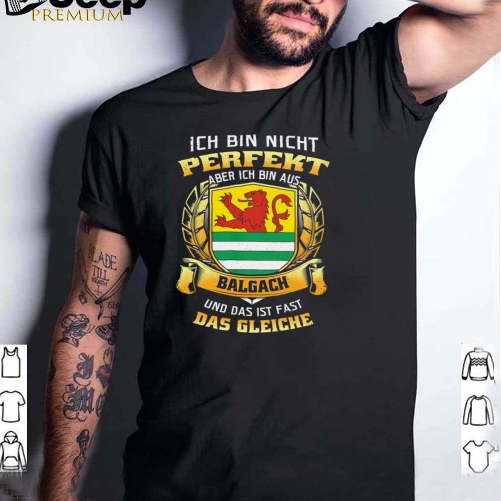 Ich Bin Nicht Perfekt Aber Ich Bin Aus Balgach Und Das Ist Fast Das Gleiche hoodie, tank top, sweater Ich Bin Nicht Perfekt Aber Ich Bin Aus Balgach Und Das Ist Fast Das Gleiche hoodie, tank top, sweater