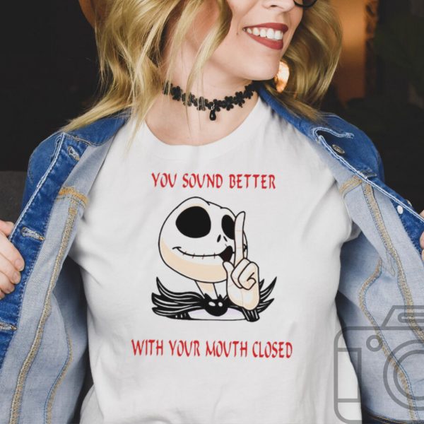 Jack Skellington You Sound Better With Your Mouth Closed T shirt