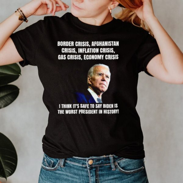 Joe Biden Border Crisis Afghanistan Crisis Inflation Crisis Gas Crisis Economy Crisis T hoodie, tank top, sweater