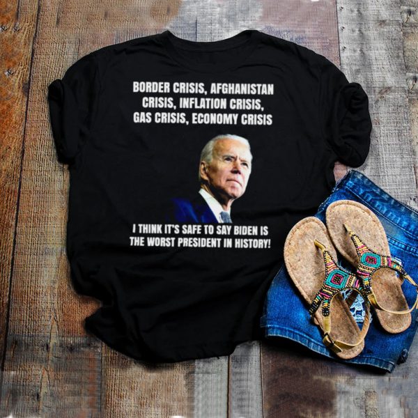 Joe Biden Border Crisis Afghanistan Crisis Inflation Crisis Gas Crisis Economy Crisis T hoodie, tank top, sweater