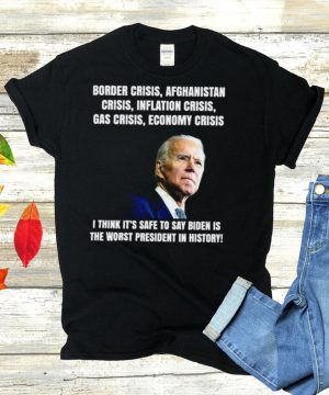 Joe Biden Border Crisis Afghanistan Crisis Inflation Crisis Gas Crisis Economy Crisis T hoodie, tank top, sweater