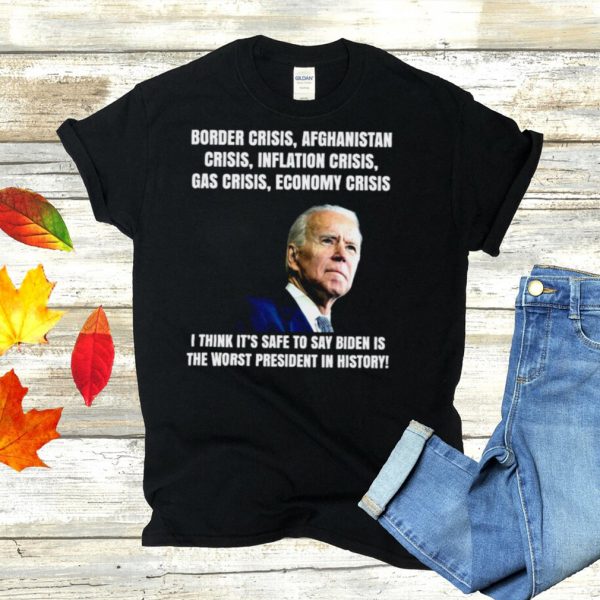 Joe Biden Border Crisis Afghanistan Crisis Inflation Crisis Gas Crisis Economy Crisis T hoodie, tank top, sweater