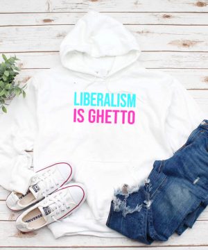 Liberalism is ghetto shirt