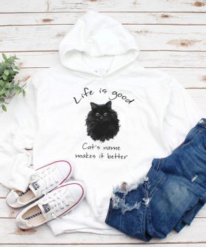 Life is good Cats name makes it better shirt