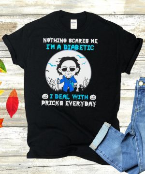 Michael Myers Nothing Scares Me Im A Diabetic I Deal With Pricks Everyday T shirt