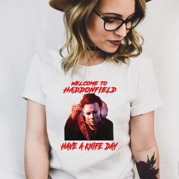 Michael Myers welcome to haddonfield have a knife day Halloween hoodie, tank top, sweater