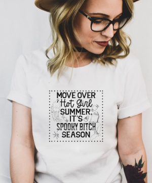 Move Over Hot Girl Summer Its Spooky Bitch Season T shirt