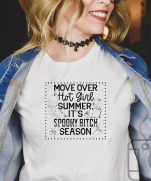 Move Over Hot Girl Summer Its Spooky Bitch Season T shirt