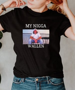 My Nigga Morgan Wallen Upchurch shirt