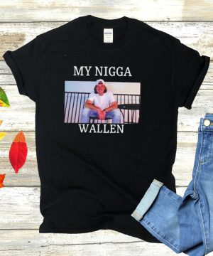 My Nigga Morgan Wallen Upchurch shirt