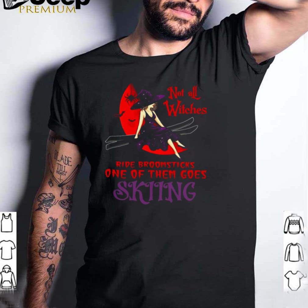 Not All Witches Ride Broomsticks One Of Them Goes Skiing Halloween T shirt Not All Witches Ride Broomsticks One Of Them Goes Skiing Halloween T shirt