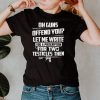 Oh guns offend you let me write you a prescription for two testicles then shirt