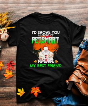 Pennywise Id Love You In Front Of Petsmart To Save My Best Friend shirt