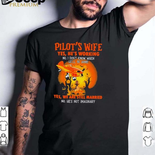 Pilots wife yes hes working no hes working yes we are still married halloween shirt