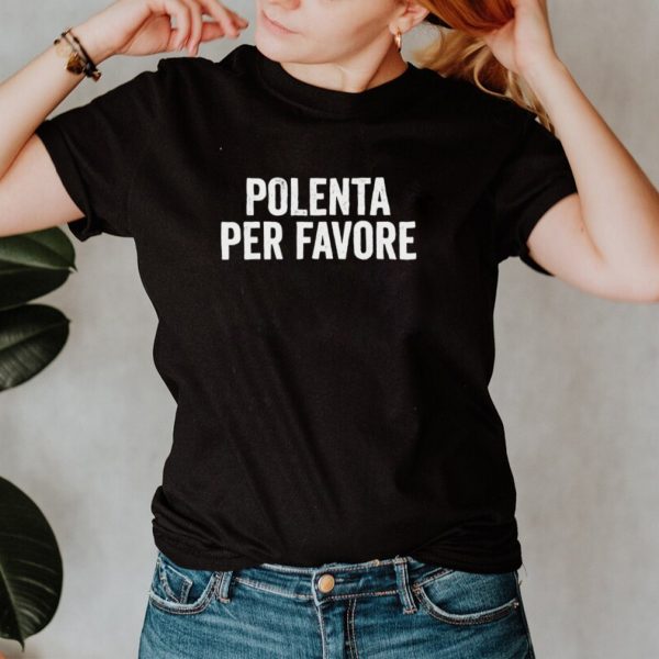 Polenta Per Favore Italian Food shirt