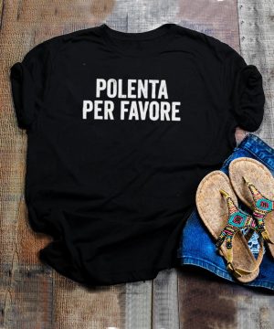 Polenta Per Favore Italian Food shirt