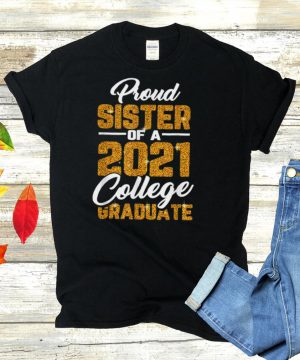 Proud Sister Of 2021 Graduate College Cool Graduation shirt