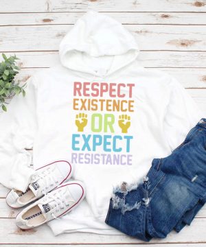 Respect existence or expect resistance shirt
