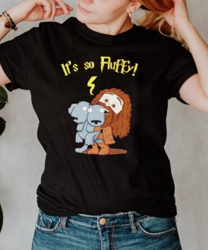 Rubeus Hagrid Its so Fluffy shirt