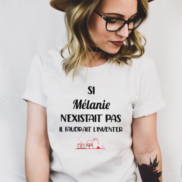 Si Melanie Nexistait Pas Il Faudrait Linventer T shirt