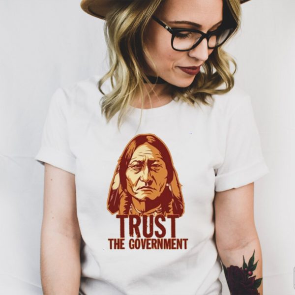 Sitting Bull Trust The Government T Shirt