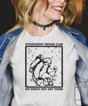 Sloth mycologist hiking club we might not get there hoodie, tank top, sweater