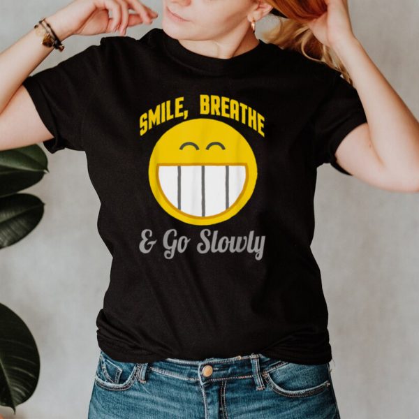 Smile Breathe Go Slowly shirt