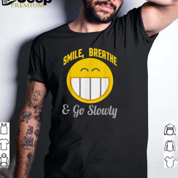 Smile Breathe Go Slowly shirt