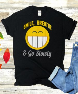 Smile Breathe Go Slowly shirt
