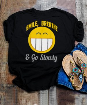 Smile Breathe Go Slowly shirt