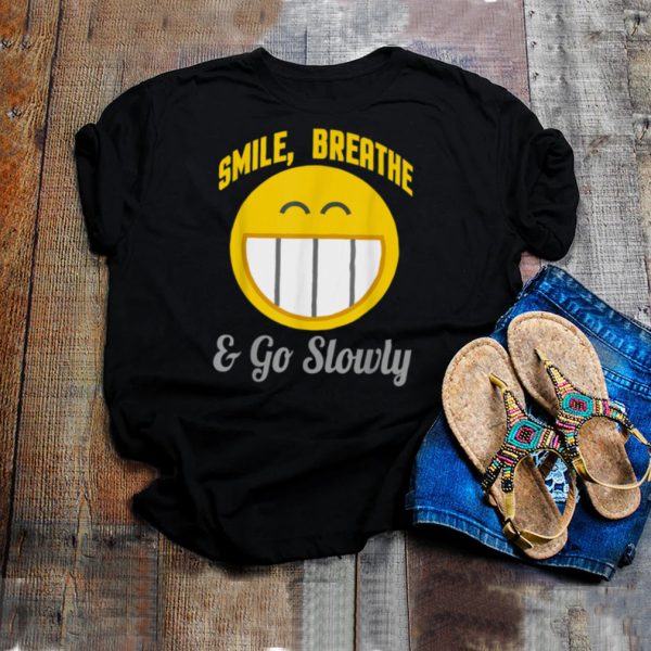 Smile Breathe Go Slowly shirt