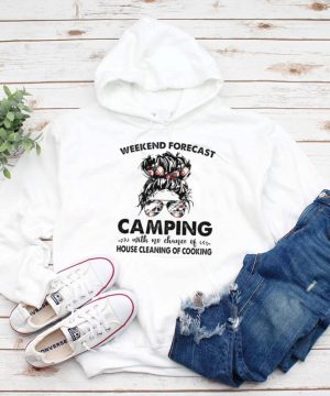 The Girl Weekend Forecast Camping With No Chance Of House Cleaning Of Cooking hoodie, tank top, sweater and long sleeve