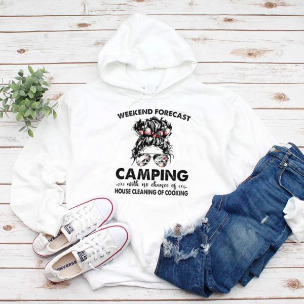 The Girl Weekend Forecast Camping With No Chance Of House Cleaning Of Cooking hoodie, tank top, sweater and long sleeve