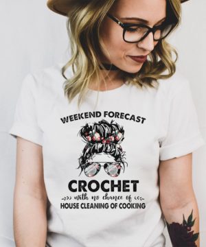 The Girl Weekend Forecast Crochet With No Chance Of House Cleaning Of Cooking hoodie, tank top, sweater and long sleeve