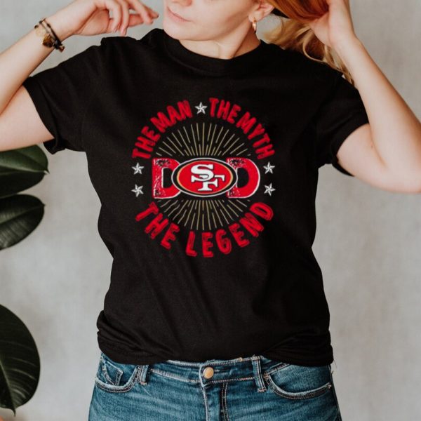 The Man The Myth The Legend Dad Francisco 49ers shirt